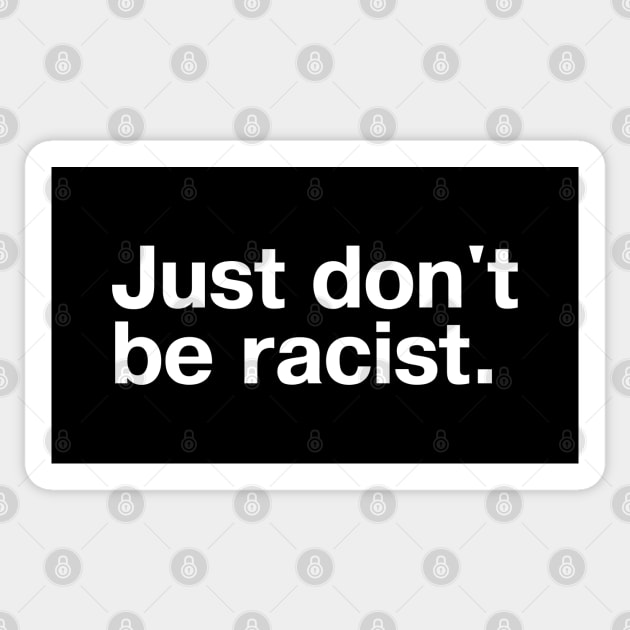 Just don't be racist. Sticker by TheBestWords